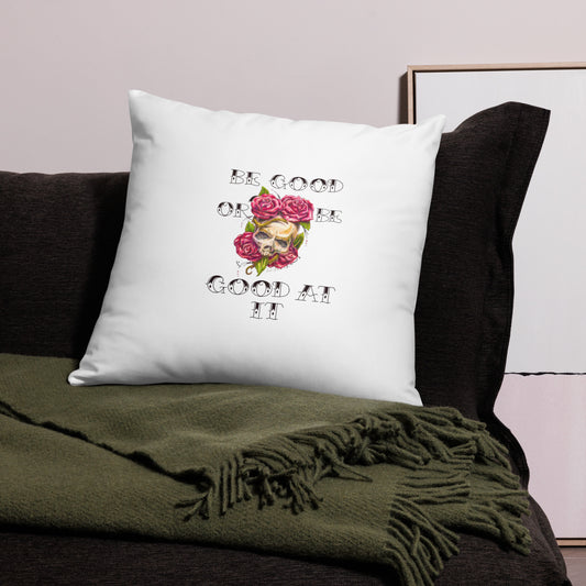 "Be Good or Be Good at It" Dean McKee Original Basic Pillow