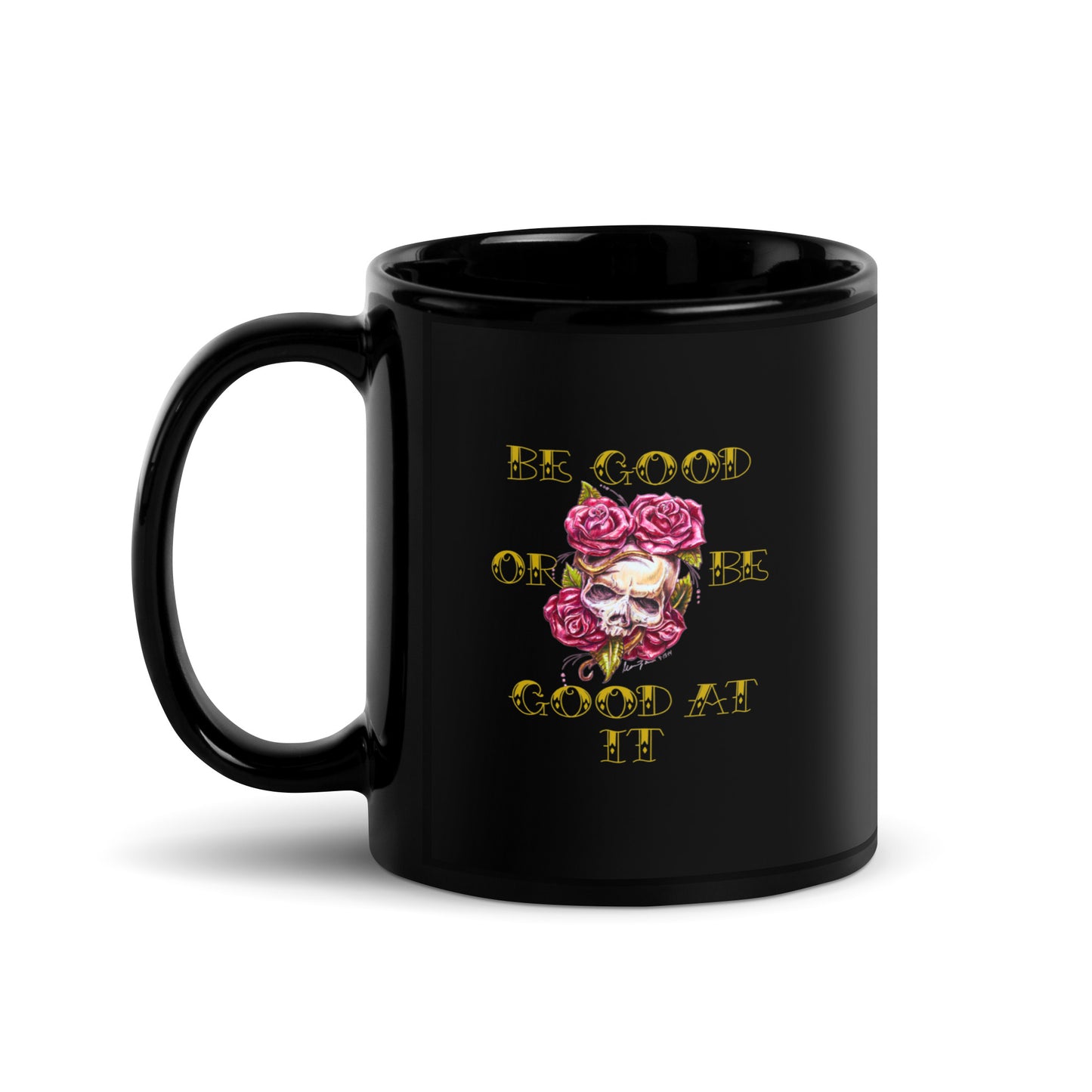 "Be Good or Be Good at it" Dean McKee original Black Glossy Mug